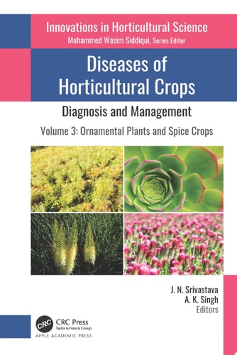 Diseases of Horticultural Crops: Diagnosis and Management Volume 3: Ornamental Plants and Spice Crops
