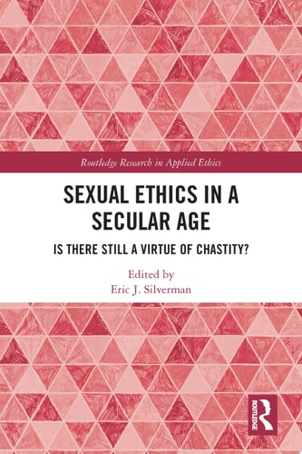 Sexual Ethics in a Secular Age Is There Still a Virtue of Chastity?