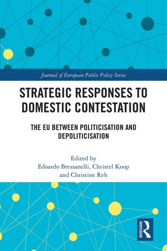 Strategic Responses to Domestic Contestation The EU Between Politicisation and Depoliticisation