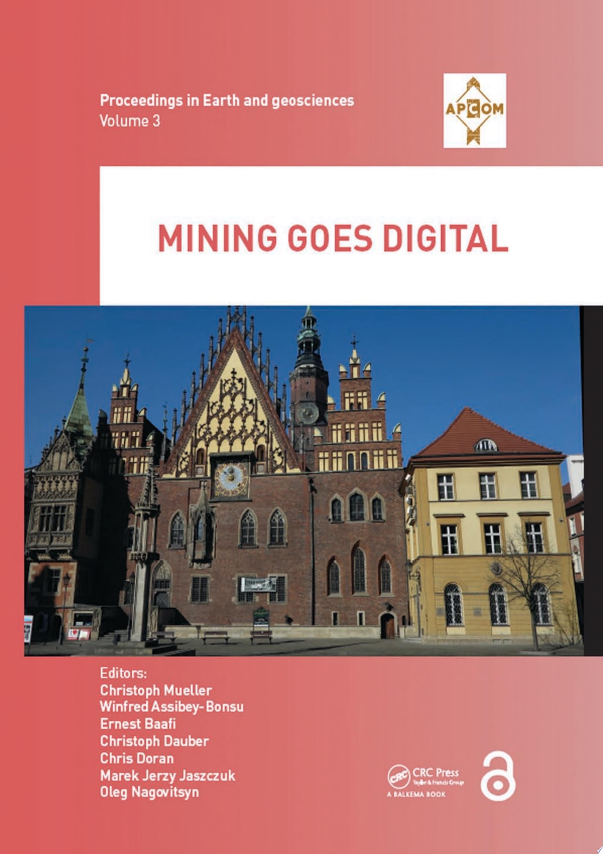 Mining Goes Digital: Proceedings of the 39th International Symposium 'Application of Computers and Operations Research in the Mineral Industry' (APCOM 2019), June 4-6, 2019, Wroclaw, Poland