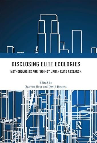 Disclosing Elite Ecologies: Methodologies For "Doing" Urban Elite Research