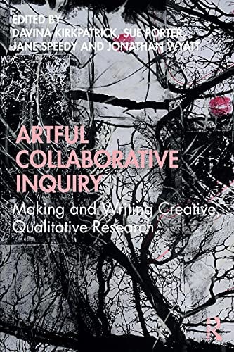 Artful Collaborative Inquiry: Making and Writing Creative, Qualitative Research