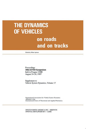 The dynamics of vehicles on roads and on tracks: proceedings of 10th IAVSD Symposium held in Prague, Czechoslovakia, August 24-28, 1987