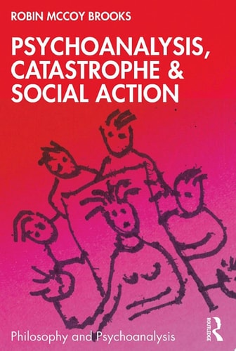 Psychoanalysis, Catastrophe & Social Action