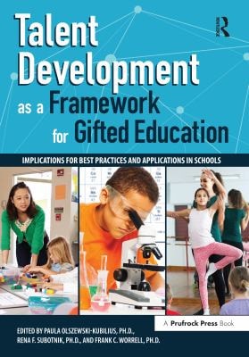 Talent Development As a Framework for Gifted Education Implications for Best Practices and Applications in Schools
