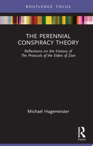 The Perennial Conspiracy Theory Reflections on the History of The Protocols of the Elders of Zion
