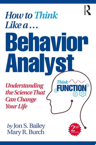 How to Think Like a Behavior Analyst Understanding the Science That Can Change Your Life