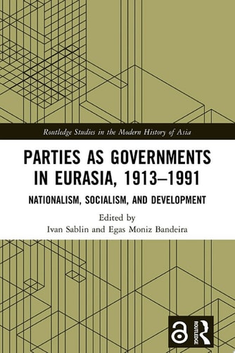 Parties as Governments in Eurasia, 1913–1991 Nationalism, Socialism, and Development