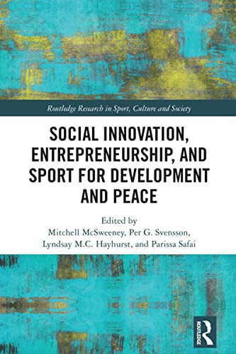 Social Innovation, Entrepreneurship, and Sport for Development and Peace (Routledge Research in Sport, Culture and Society)
