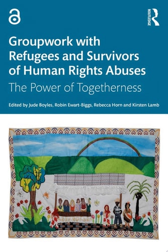 Groupwork with Refugees and Survivors of Human Rights Abuses The Power of Togetherness