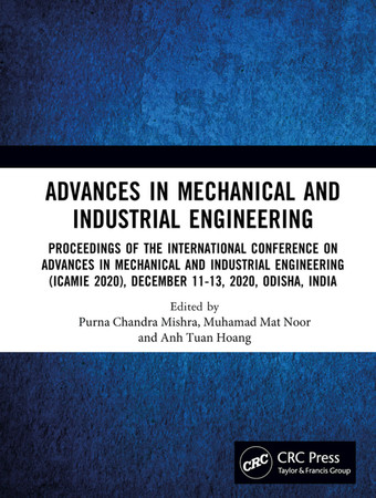 Advances in mechanical and industrial engineering: proceedings of the International Conference on Advances in Mechanical and Industrial Engineering (ICAMIE 2020), December 11-13, 2020, Odisha, India