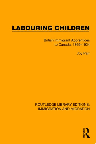 Labouring Children British Immigrant Apprentices to Canada, 1869–1924