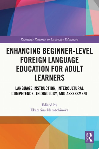 Enhancing Beginner-Level Foreign Language Education for Adult Learners Language Instruction, Intercultural Competence, Technology, and Assessment