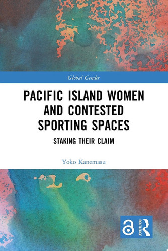 Pacific Island Women and Contested Sporting Spaces Staking Their Claim