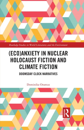 (Eco)Anxiety in Nuclear Holocaust Fiction and Climate Fiction Doomsday Clock Narratives