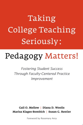 Taking College Teaching Seriously - Pedagogy Matters! Fostering Student Success Through Faculty-Centered Practice Improvement