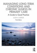 Managing Long-Term Conditions and Chronic Illness in Primary Care A Guide to Good Practice
