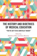 The History and Bioethics of Medical Education You've Got to Be Carefully Taught