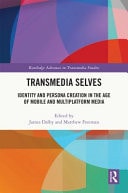Transmedia Selves Identity and Persona Creation in the Age of Mobile and Multiplatform Media