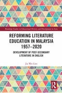 Reforming Literature Education in Malaysia 1957-2020 Development of Post-Secondary Literature in English