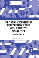 The Social Exclusion of Incarcerated Women with Cognitive Disabilities Shut Out, Shut in