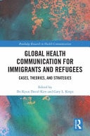 Global Health Communication for Immigrants and Refugees Cases, Theories, and Strategies