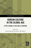 Korean Culture in the Global Age K-Pop, K-Drama, K-Film, and K-Literature