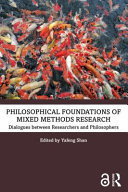 Philosophical Foundations of Mixed Methods Research Dialogues Between Researchers and Philosophers