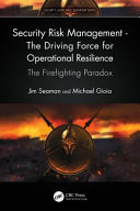 Security risk management: the driving force for operational resilience : the firefighting paradox