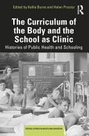 The Curriculum of the Body and the School as Clinic Histories of Public Health and Schooling