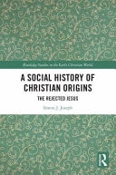 A Social History of Christian Origins The Rejected Jesus