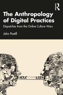 The Anthropology of Digital Practices Dispatches from the Online Culture Wars