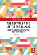 The Revival of the Left in the Balkans Counter-Hegemonic Activism and Ideas That Fueled It