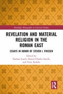 Revelation and Material Religion in the Roman East Essays in Honor of Steven J. Friesen