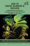 Age in David Almond's Oeuvre A Multi-Method Approach to Studying Age and the Life Course in Children's Literature