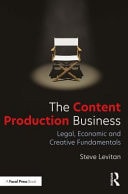 The Content Production Business Legal, Economic and Creative Fundamentals