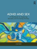 ADHD and Sex A Workbook for Exploring Sexuality and Increasing Intimacy