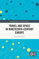 Travel and Space in Nineteenth-Century Europe Past and Present Struggles Over the Symbolic Order