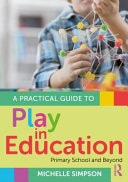 A Practical Guide to Play in Education Primary School and Beyond
