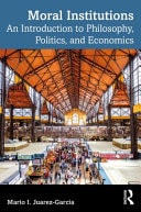 Moral Institutions An Introduction to Philosophy, Politics, and Economics