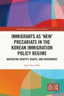 Immigrants as 'New' Precariats in the Korean Immigration Policy Regime Navigating Identity, Rights, and Governance