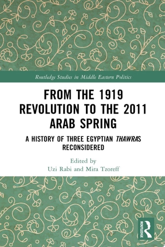 From the 1919 Revolution to the 2011 Arab Spring A History of Three Egyptian Thawras Reconsidered