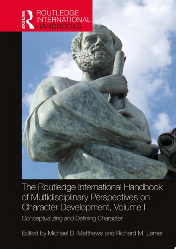 The Routledge International Handbook of Multidisciplinary Perspectives on Character Development, Volume I Conceptualizing and Defining Character