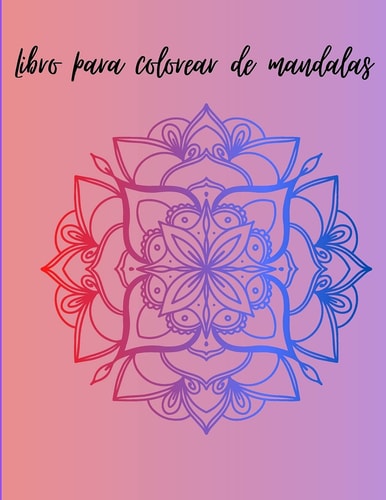 Libro para Colorear de Mandalas Un Libro para Colorear Increíble - Muchos Dibujos Perfectos para el Estrés y la Relajación