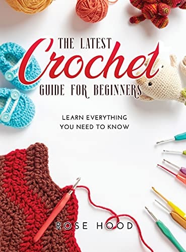 The Latest Crochet Guide for Beginners Learn Everything You Need to Know