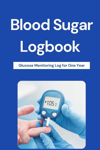 Blood Sugar Logbook Useful Diabetic Diary, 6x9 Logbook for Blood Sugar Levels and Notes. Glucose Monitoring Log for One Year. Daily Diabetes Record Book, Easy Blood Sugar Tracking for 1 Year.