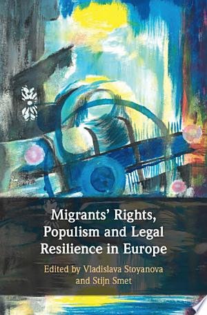 Migrants' Rights, Populism and Legal Resilience in Europe