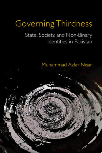 Governing Thirdness State, Society, and Non-Binary Identities in Pakistan