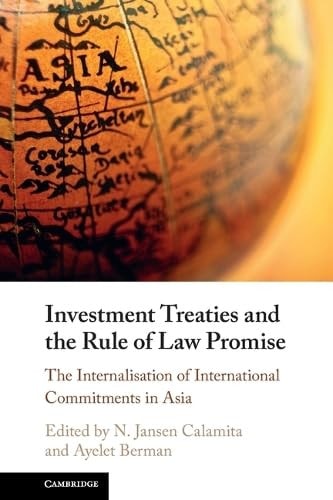 Investment Treaties and the Rule of Law Promise An Examination of the Internalisation of International Commitments in Asia