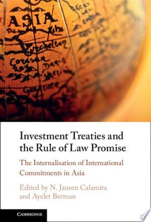 Investment Treaties and the Rule of Law Promise An Examination of the Internalisation of International Commitments in Asia